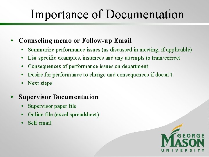 Importance of Documentation • Counseling memo or Follow-up Email • • • Summarize performance