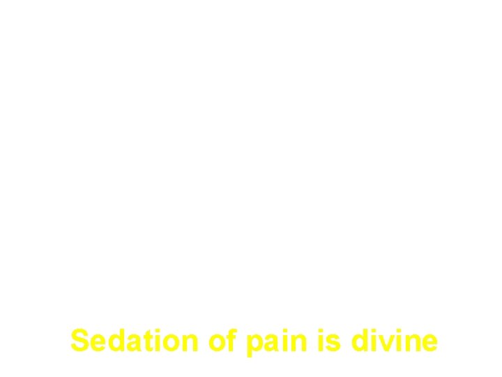 Sedation of pain is divine 