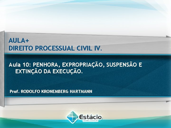 AULA+ DIREITO PROCESSUAL CIVIL IV. Aula 10: PENHORA, EXPROPRIAÇÃO, SUSPENSÃO E EXTINÇÃO DA EXECUÇÃO.