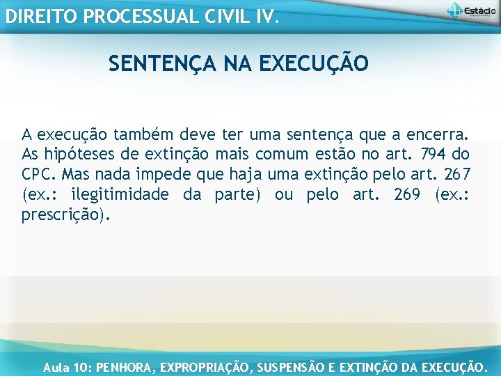 DIREITO PROCESSUAL CIVIL IV. SENTENÇA NA EXECUÇÃO A execução também deve ter uma sentença