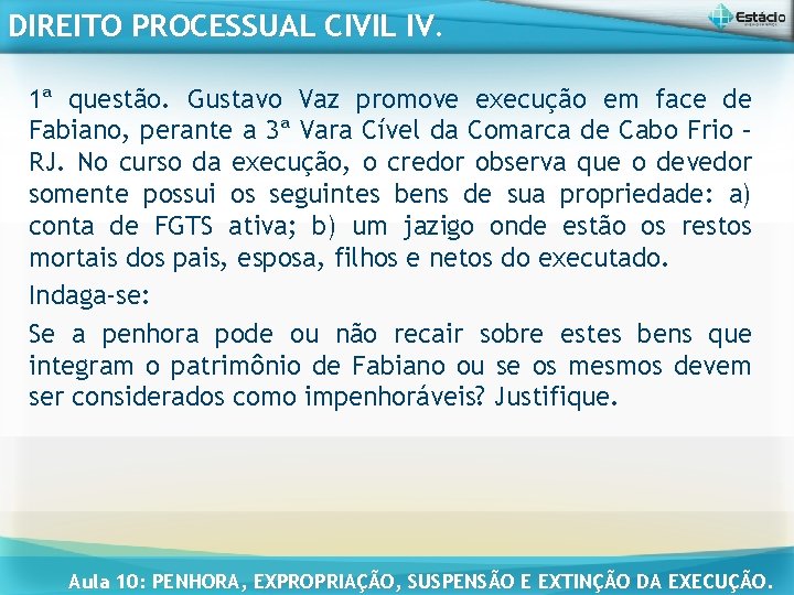 DIREITO PROCESSUAL CIVIL IV. 1ª questão. Gustavo Vaz promove execução em face de Fabiano,