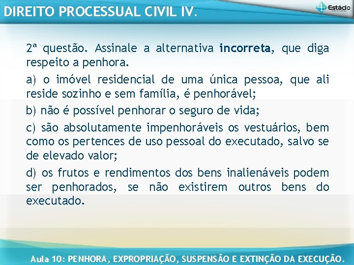 DIREITO PROCESSUAL CIVIL IV. 2ª questão. Assinale a alternativa incorreta, que diga respeito a