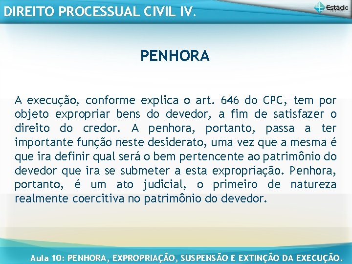 DIREITO PROCESSUAL CIVIL IV. PENHORA A execução, conforme explica o art. 646 do CPC,