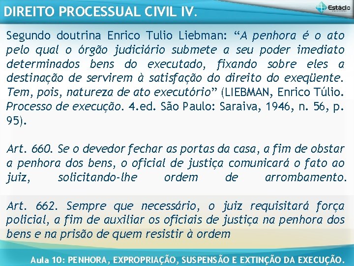 DIREITO PROCESSUAL CIVIL IV. Segundo doutrina Enrico Tulio Liebman: “A penhora é o ato