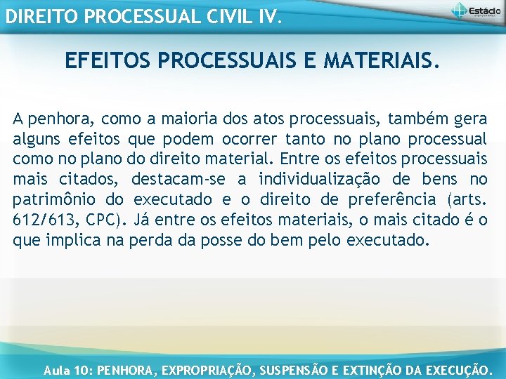 DIREITO PROCESSUAL CIVIL IV. EFEITOS PROCESSUAIS E MATERIAIS. A penhora, como a maioria dos