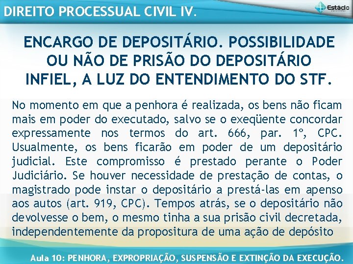 DIREITO PROCESSUAL CIVIL IV. ENCARGO DE DEPOSITÁRIO. POSSIBILIDADE OU NÃO DE PRISÃO DO DEPOSITÁRIO