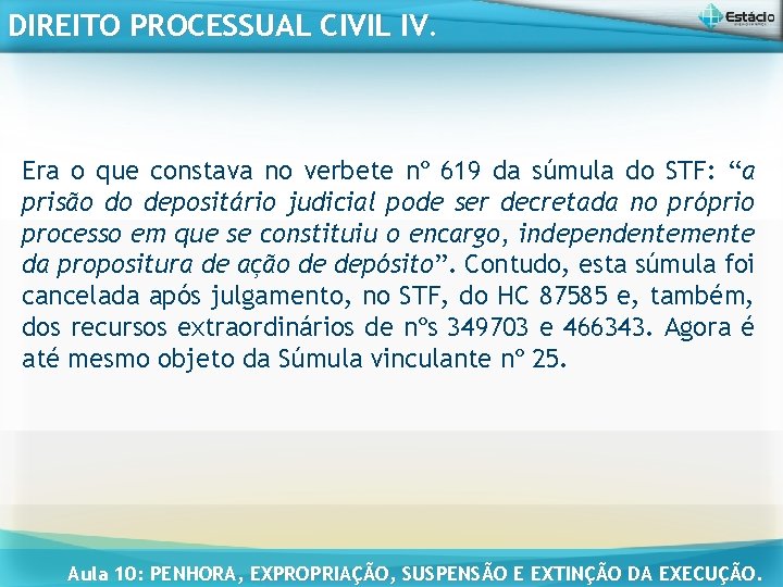 DIREITO PROCESSUAL CIVIL IV. Era o que constava no verbete nº 619 da súmula