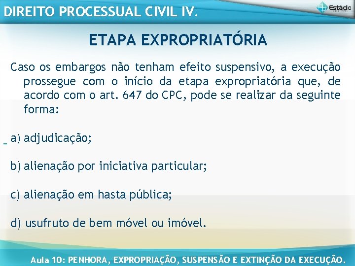 DIREITO PROCESSUAL CIVIL IV. ETAPA EXPROPRIATÓRIA Caso os embargos não tenham efeito suspensivo, a