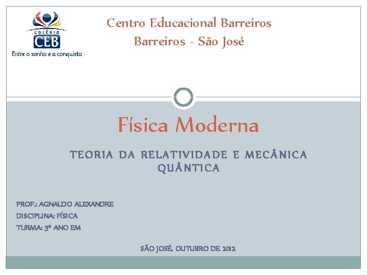 Centro Educacional Barreiros - São José Física Moderna TEORIA DA RELATIVIDADE E MEC NICA