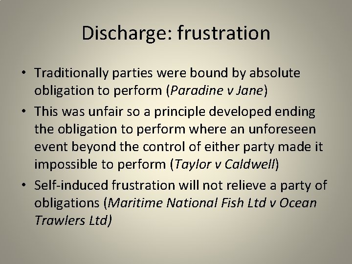 Discharge: frustration • Traditionally parties were bound by absolute obligation to perform (Paradine v