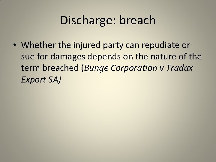 Discharge: breach • Whether the injured party can repudiate or sue for damages depends