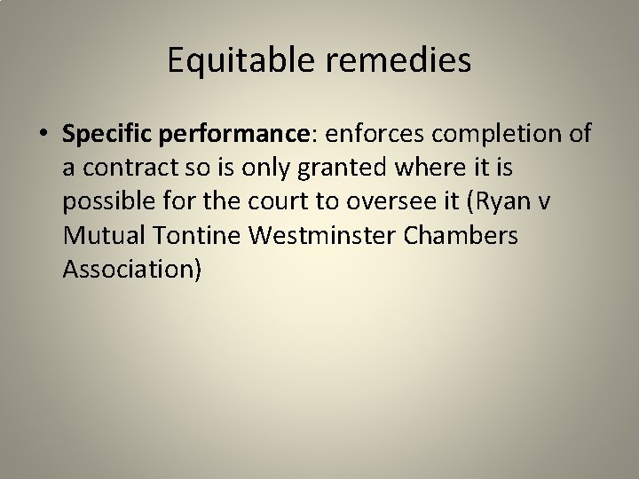 Equitable remedies • Specific performance: enforces completion of a contract so is only granted