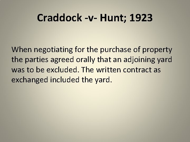 Craddock -v- Hunt; 1923 When negotiating for the purchase of property the parties agreed