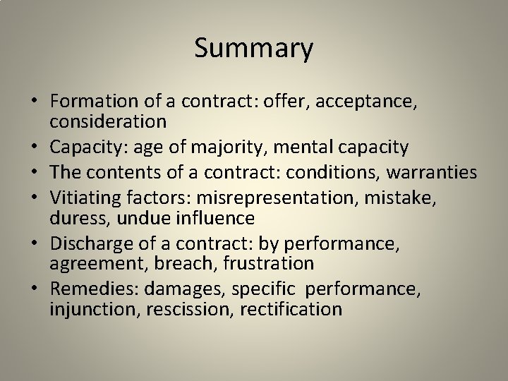 Summary • Formation of a contract: offer, acceptance, consideration • Capacity: age of majority,