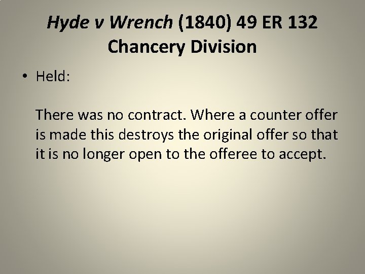 Hyde v Wrench (1840) 49 ER 132 Chancery Division • Held: There was no