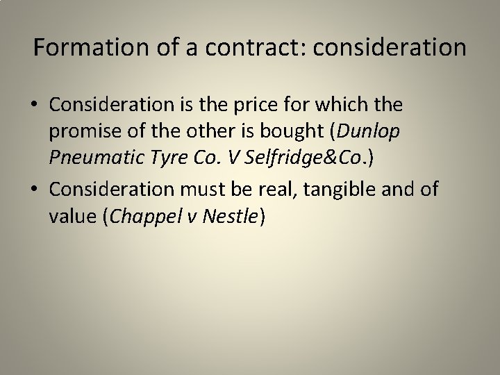 Formation of a contract: consideration • Consideration is the price for which the promise