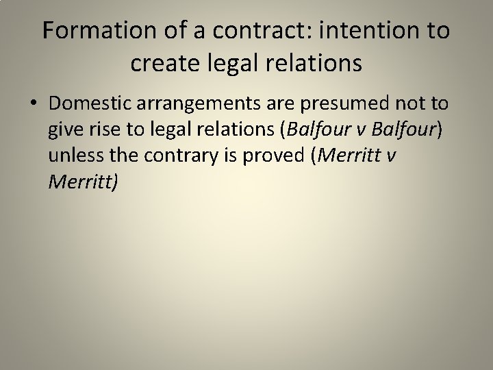 Formation of a contract: intention to create legal relations • Domestic arrangements are presumed