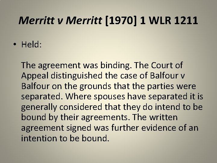 Merritt v Merritt [1970] 1 WLR 1211 • Held: The agreement was binding. The