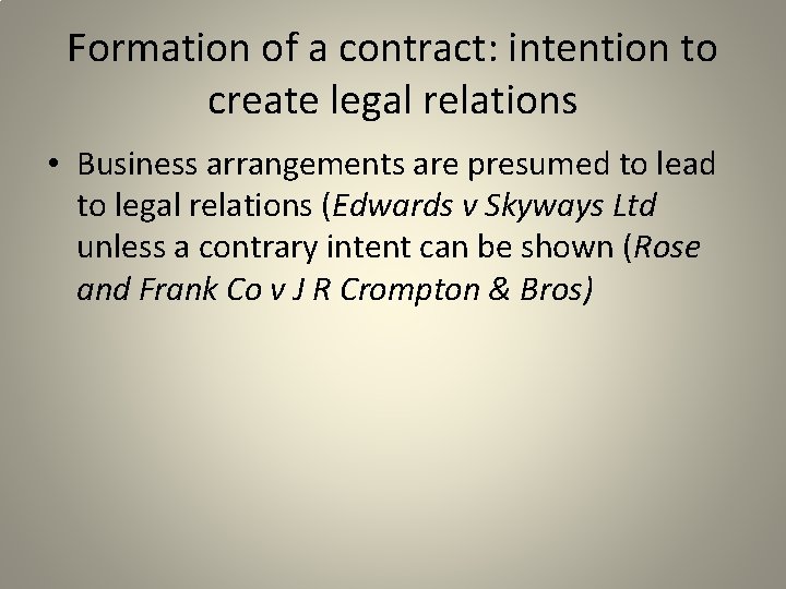Formation of a contract: intention to create legal relations • Business arrangements are presumed