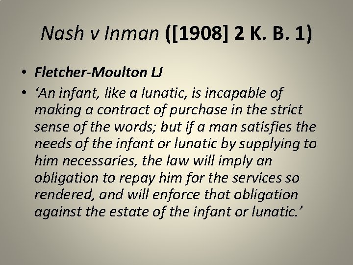 Nash v Inman ([1908] 2 K. B. 1) • Fletcher-Moulton LJ • ‘An infant,