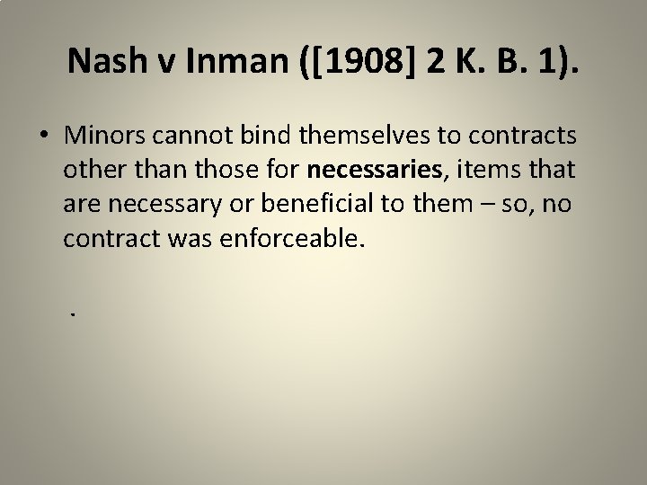 Nash v Inman ([1908] 2 K. B. 1). • Minors cannot bind themselves to