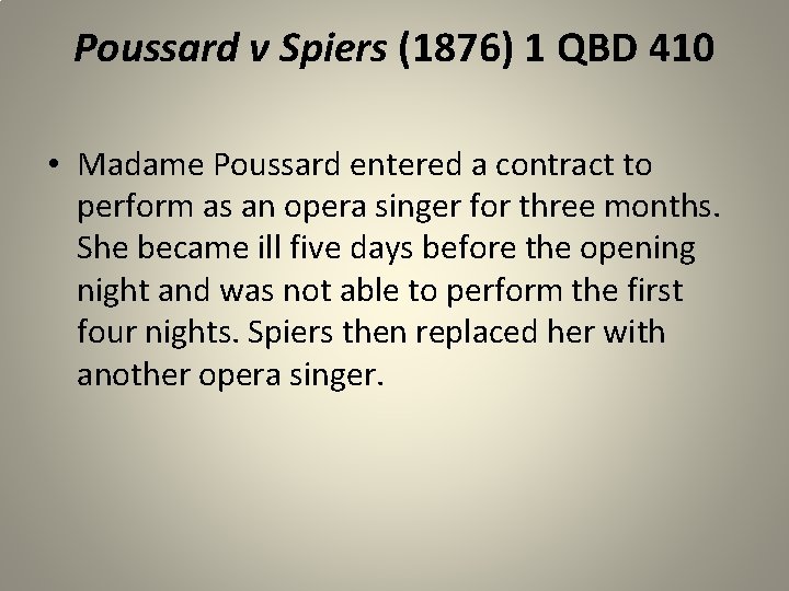 Poussard v Spiers (1876) 1 QBD 410 • Madame Poussard entered a contract to