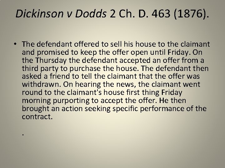 Dickinson v Dodds 2 Ch. D. 463 (1876). • The defendant offered to sell