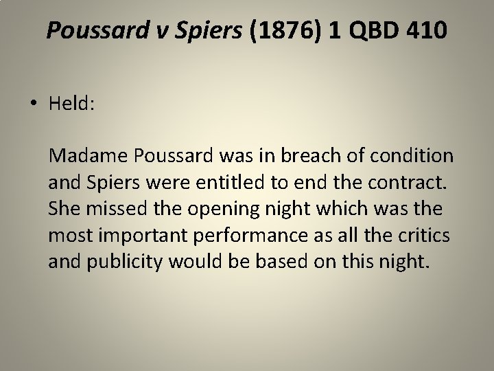 Poussard v Spiers (1876) 1 QBD 410 • Held: Madame Poussard was in breach