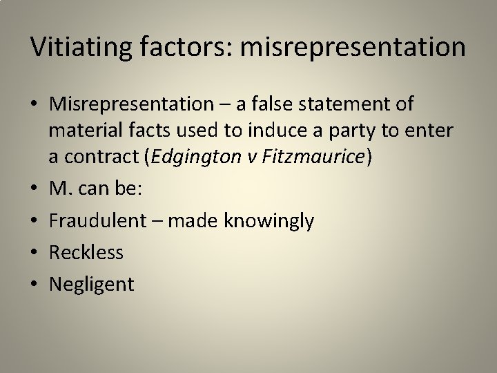 Vitiating factors: misrepresentation • Misrepresentation – a false statement of material facts used to