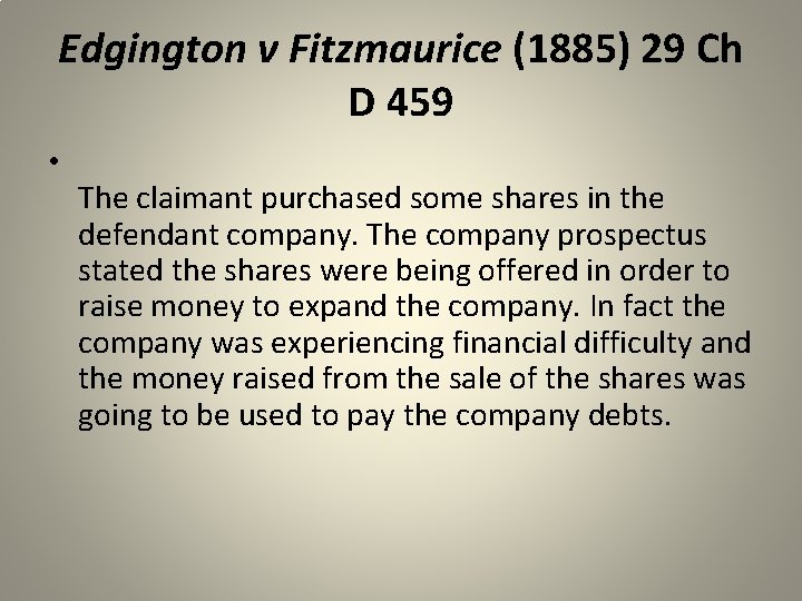 Edgington v Fitzmaurice (1885) 29 Ch D 459 • The claimant purchased some shares