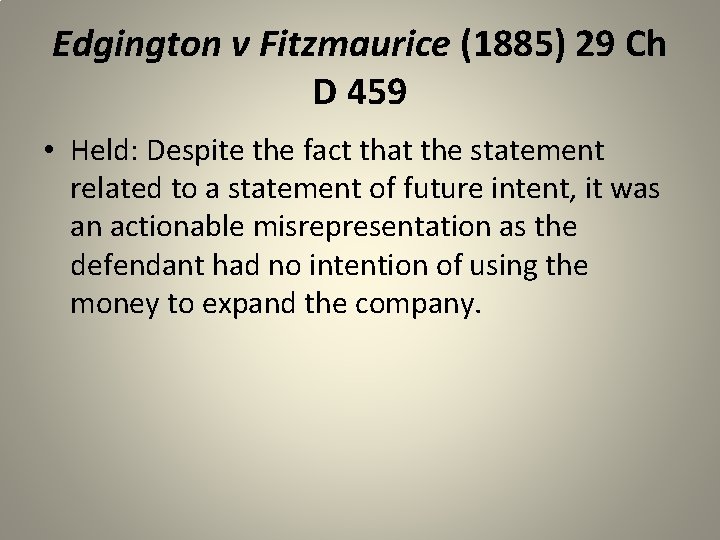 Edgington v Fitzmaurice (1885) 29 Ch D 459 • Held: Despite the fact that