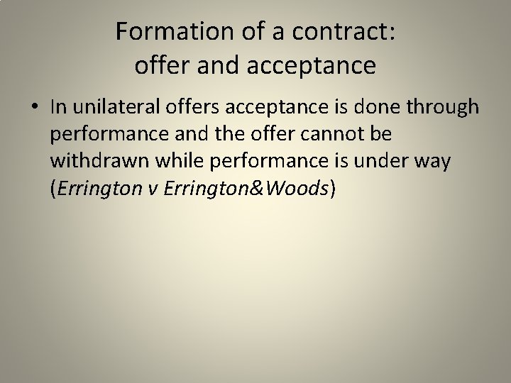 Formation of a contract: offer and acceptance • In unilateral offers acceptance is done