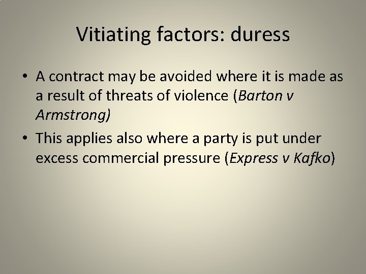 Vitiating factors: duress • A contract may be avoided where it is made as