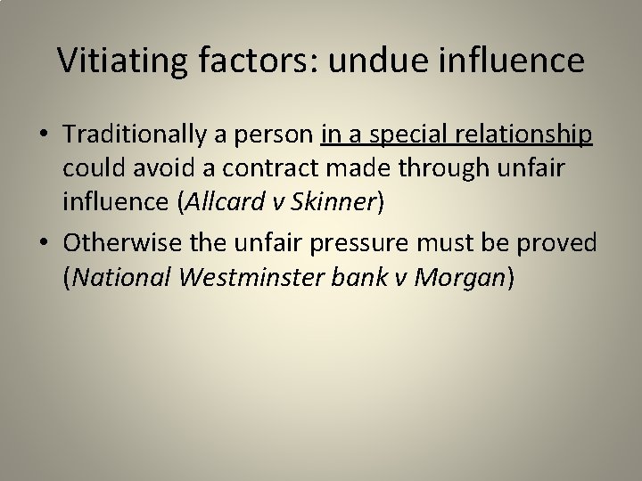 Vitiating factors: undue influence • Traditionally a person in a special relationship could avoid