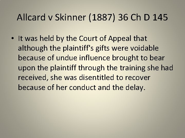 Allcard v Skinner (1887) 36 Ch D 145 • It was held by the