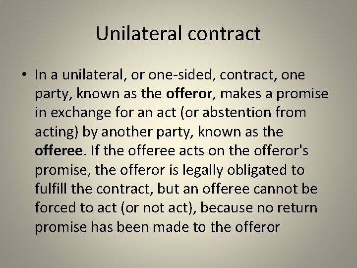 Unilateral contract • In a unilateral, or one-sided, contract, one party, known as the