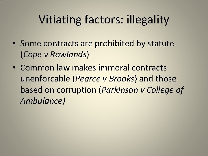 Vitiating factors: illegality • Some contracts are prohibited by statute (Cope v Rowlands) •