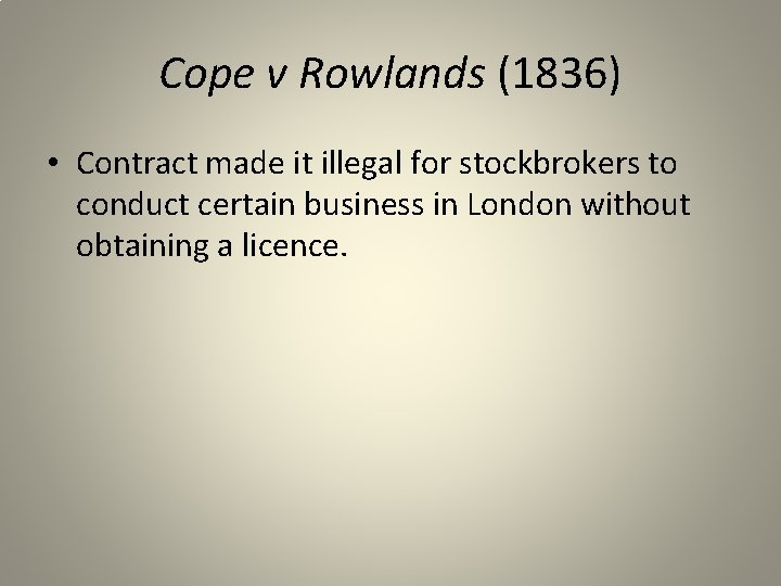 Cope v Rowlands (1836) • Contract made it illegal for stockbrokers to conduct certain