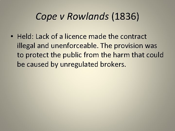 Cope v Rowlands (1836) • Held: Lack of a licence made the contract illegal