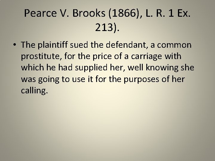 Pearce V. Brooks (1866), L. R. 1 Ex. 213). • The plaintiff sued the
