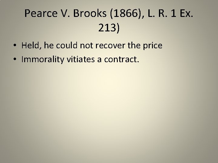 Pearce V. Brooks (1866), L. R. 1 Ex. 213) • Held, he could not