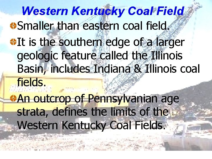 Western Kentucky Coal Field Smaller than eastern coal field. It is the southern edge