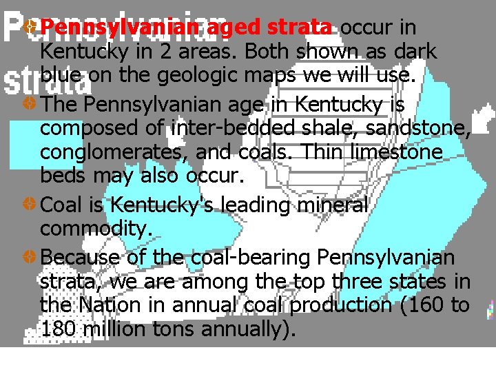 Pennsylvanian aged strata occur in Kentucky in 2 areas. Both shown as dark blue