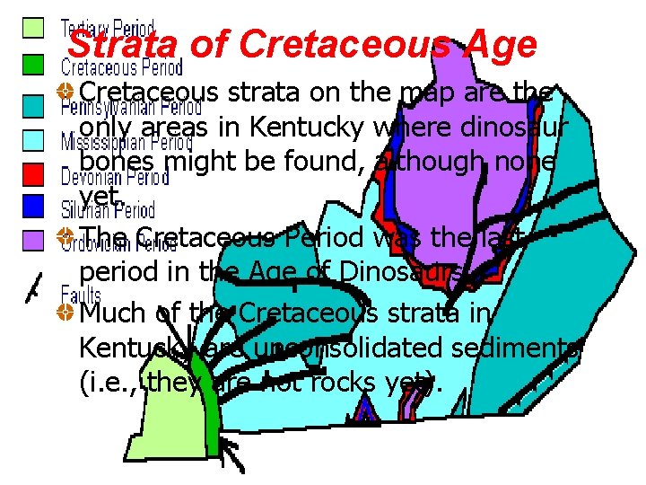 Strata of Cretaceous Age Cretaceous strata on the map are the only areas in