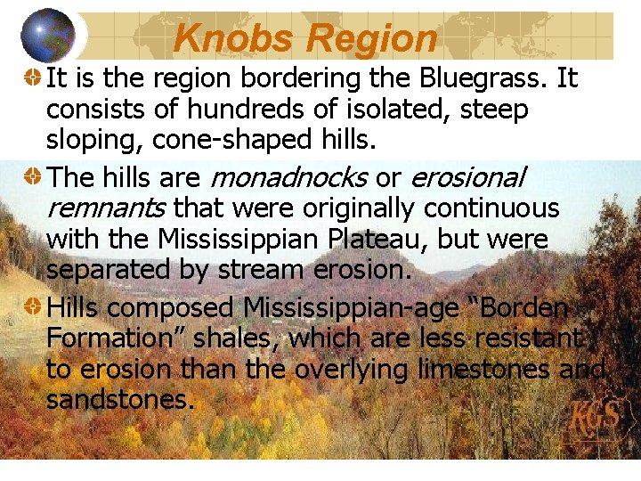 Knobs Region It is the region bordering the Bluegrass. It consists of hundreds of