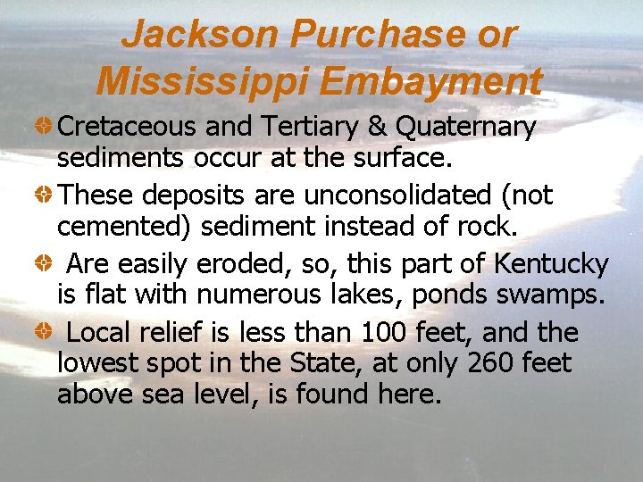 Jackson Purchase or Mississippi Embayment Cretaceous and Tertiary & Quaternary sediments occur at the