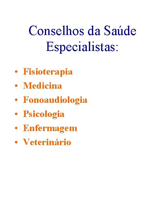 Conselhos da Saúde Especialistas: • • • Fisioterapia Medicina Fonoaudiologia Psicologia Enfermagem Veterinário 