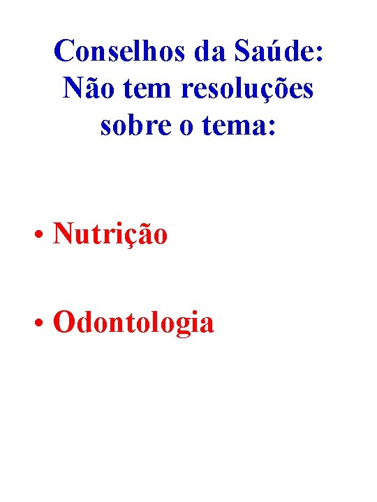 Conselhos da Saúde: Não tem resoluções sobre o tema: • Nutrição • Odontologia 