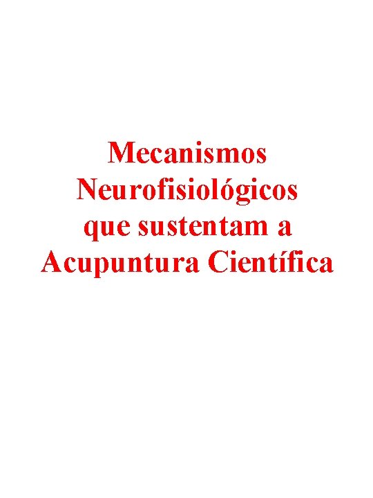 Mecanismos Neurofisiológicos que sustentam a Acupuntura Científica 