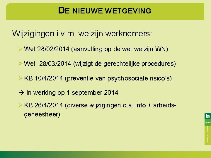 DE NIEUWE WETGEVING Wijzigingen i. v. m. welzijn werknemers: Ø Wet 28/02/2014 (aanvulling op